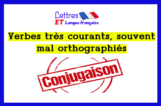 Verbes très courants, souvent mal orthographiés