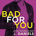 Cover Reveal - BAD FOR YOU by J.Daniels