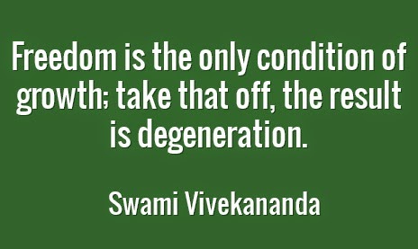 Freedom is the only condition of growth; take that off, the result is degeneration.