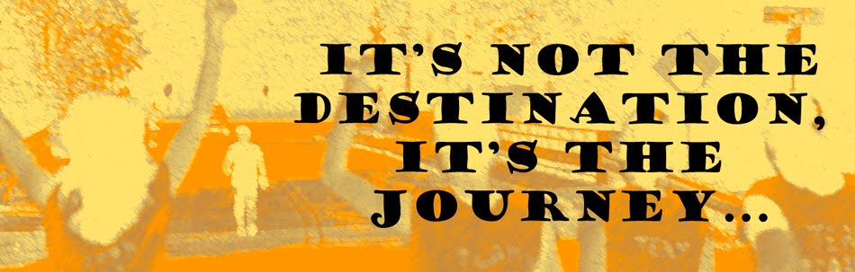 It's Not the Destination, It's the Journey...