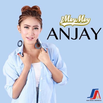 Lirik Lagu Anjay - iMeyMey - Lirik Lagu