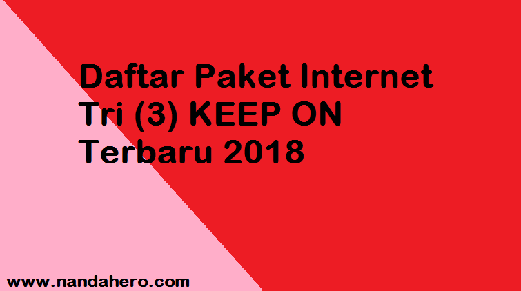 Daftar Paket Internet Tri (3) KEEP ON Terbaru 2018
