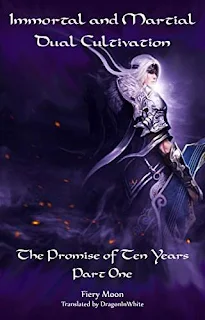 Immortal and Martial Dual Cultivation: Book 1 - The Promise of Ten Years, Part One by Fiery Moon and Gravity Tales