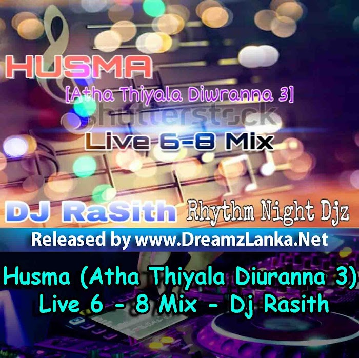 Husma (Atha Thiyala Diuranna 3) Live 6 - 8 Mix - Dj Rasith