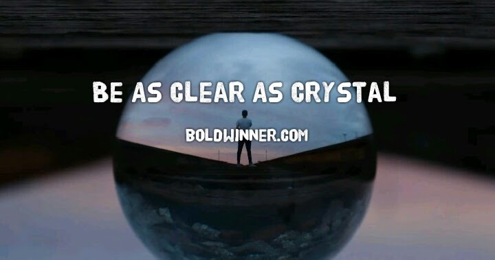 Be As Clear As Crystal