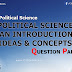 Political Science : An introduction and Ideas and Concepts  - Previous Question Papers