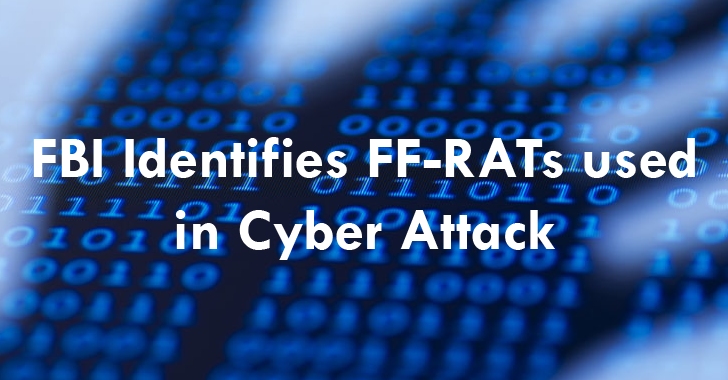 FBI’s Cyber Task Force Identifies Stealthy FF-RATs used in Cyber Attack