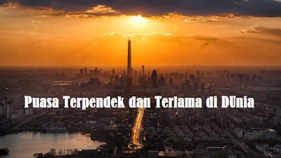 puasa terpendek dan terpanjag puasa terpendek dan terpanjag di dunia
