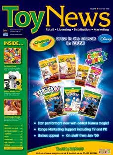 ToyNews 88 - December 2008 | ISSN 1740-3308 | TRUE PDF | Mensile | Professionisti | Distribuzione | Retail | Marketing | Giocattoli
ToyNews is the market leading toy industry magazine.
We serve the toy trade - licensing, marketing, distribution, retail, toy wholesale and more, with a focus on editorial quality.
We cover both the UK and international toy market.
We are members of the BTHA and you’ll find us every year at Toy Fair.
The toy business reads ToyNews.