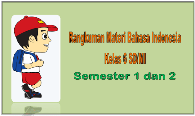 Rangkuman Materi Bahasa Indonesia Kelas 6 SD/MI Semester 1