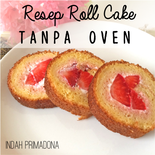Indah Primadona Resep Roll Cake Tanpa Oven