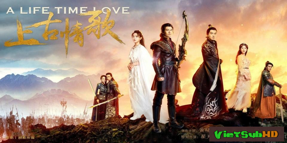 Phim Thượng Cổ Tình Ca Tập 42 VietSub HD | A Life Time Love 2017