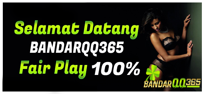 BANDARQQ365 SITUS BANDARQ, BANDAR POKER, DOMINOQQ, ADU Q, POKER ONLINE, SAKONG ONLINE TERPERCAYA