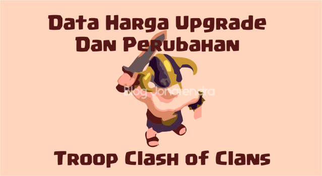 Data Harga Upgrade dan Perubahan Pada Troops Clash of Clans Data Harga Upgrade dan Perubahan Pada Troops Clash of Clans blog jonarendra