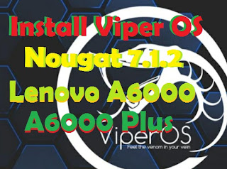 Download Dan Install Custom ROM Official Viper OS Nougat Lenovo A6000/Plus