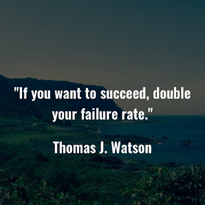 湯瑪斯‧華生名言：If you want to increase your success rate, double your failure rate. - Thomas J. Watson