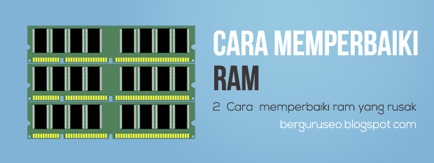Cara Memperbaiki RAM Yang Rusak