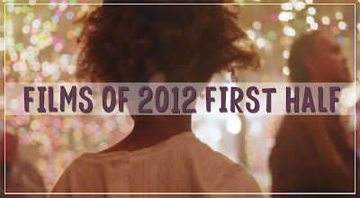 Films of 2012 First Half