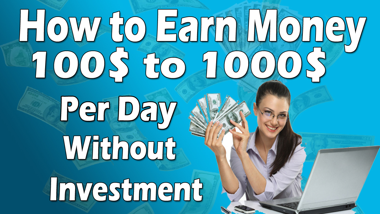 How to Earn Money Without Investment upto 100 to 1000