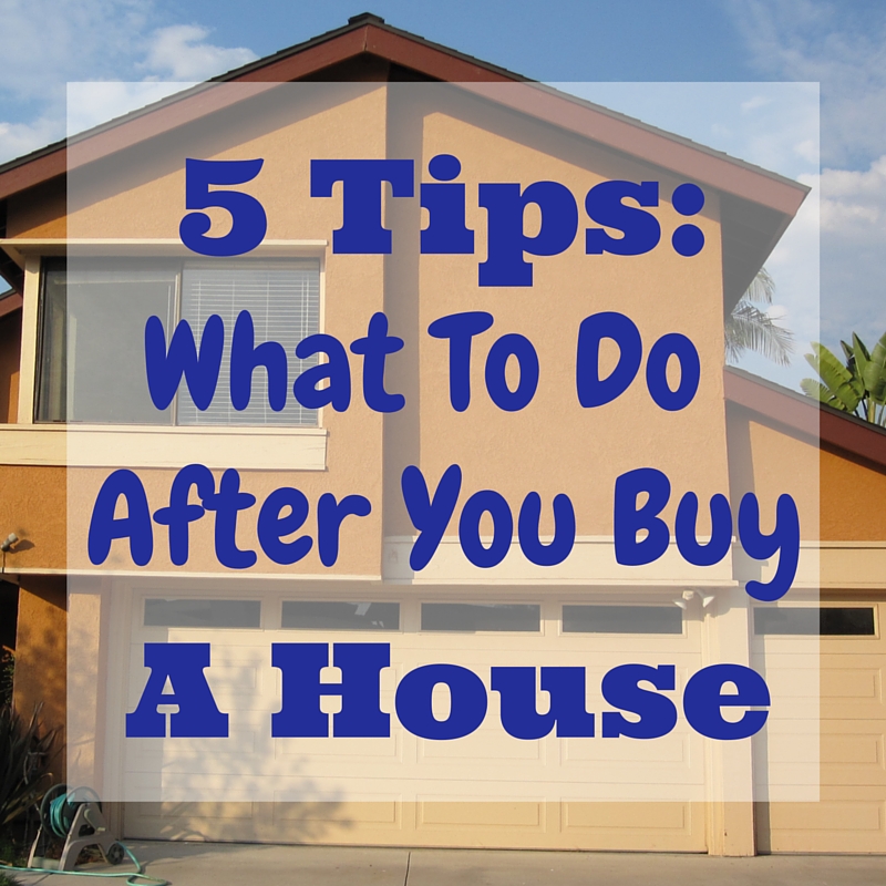5 Tips To Do After You Buy a House