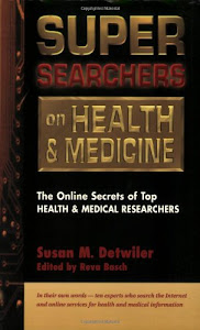 Super Searchers on Health & Medicine: The Online Secrets of Top Health & Medical Researchers (Super Searchers series)