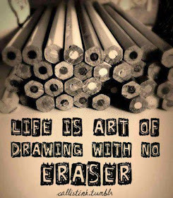 Life is art of drawing with no eraser.