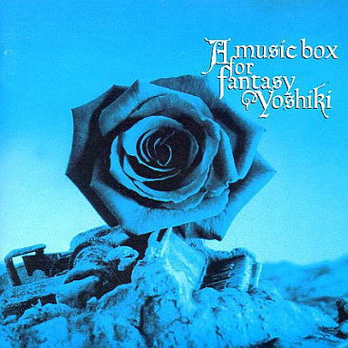 X JAPAN A MUSIC BOX FOR FANTASY 〜YOSHIKI〜 Life Is Music
