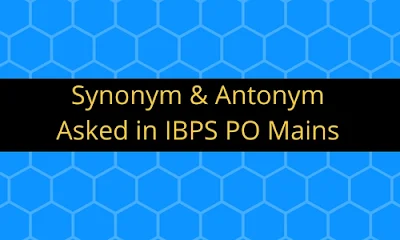 Synonym & Antonym: Asked in IBPS PO Mains