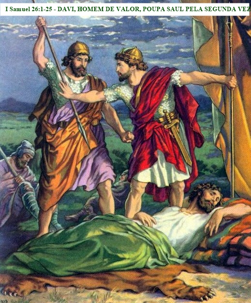 I Samuel 26125 DAVI, HOMEM DE VALOR, POUPA SAUL PELA SEGUNDA VEZ JAMAIS DESISTA! I Samuel 26125 DAVI, HOMEM DE VALOR, POUPA SAUL PELA SEGUNDA VEZ JAMAIS DESISTA!