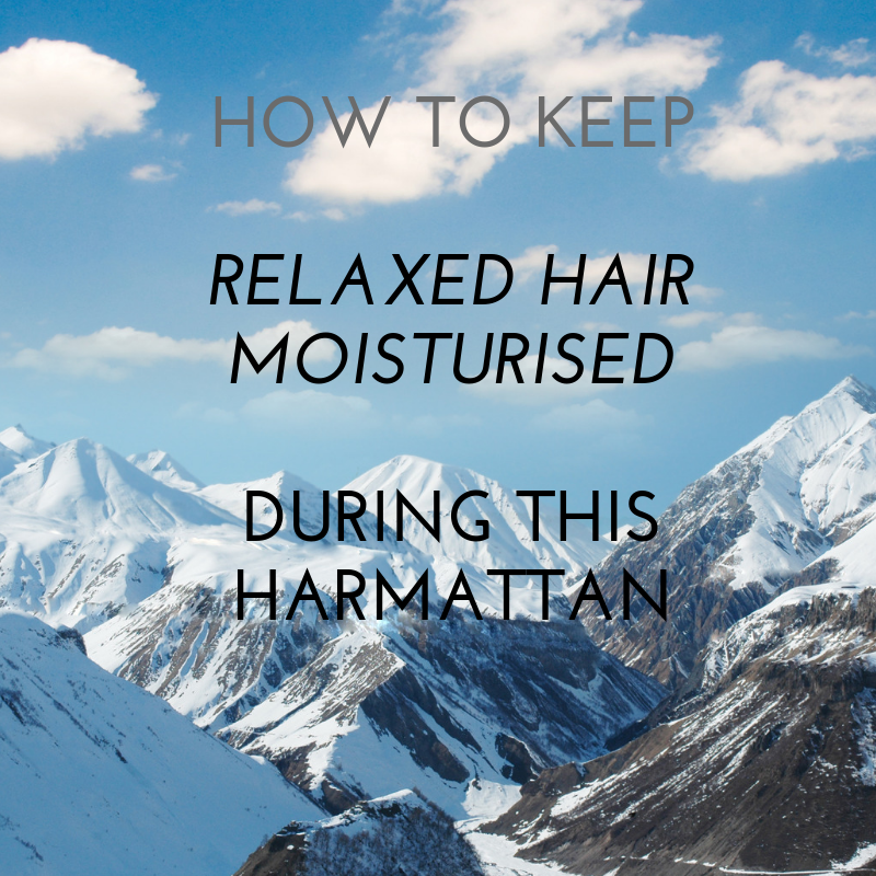 How To Keep Relaxed Hair Moisturised During Harmattan Mane Tresses
