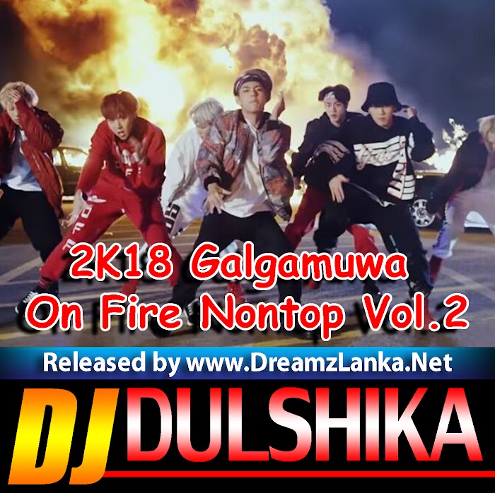 2K18 Galgamuwa On Fire Nontop Vol.2 Dj DulSHika