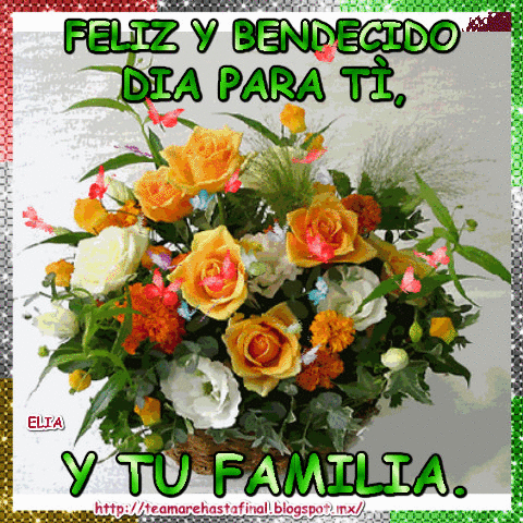 TE AMARE HASTA EL FINAL : FELIZ Y BENDECIDO DIA PARA TÌ.