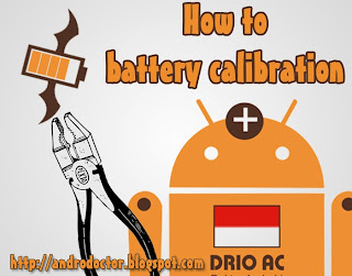 Cara Kalibrasi baterai Android - Drio AC, Dokter Android