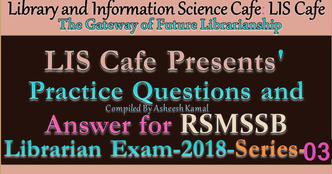 Practice Questions and Answer for RSMSSB Librarian Exam-2018-Series-03