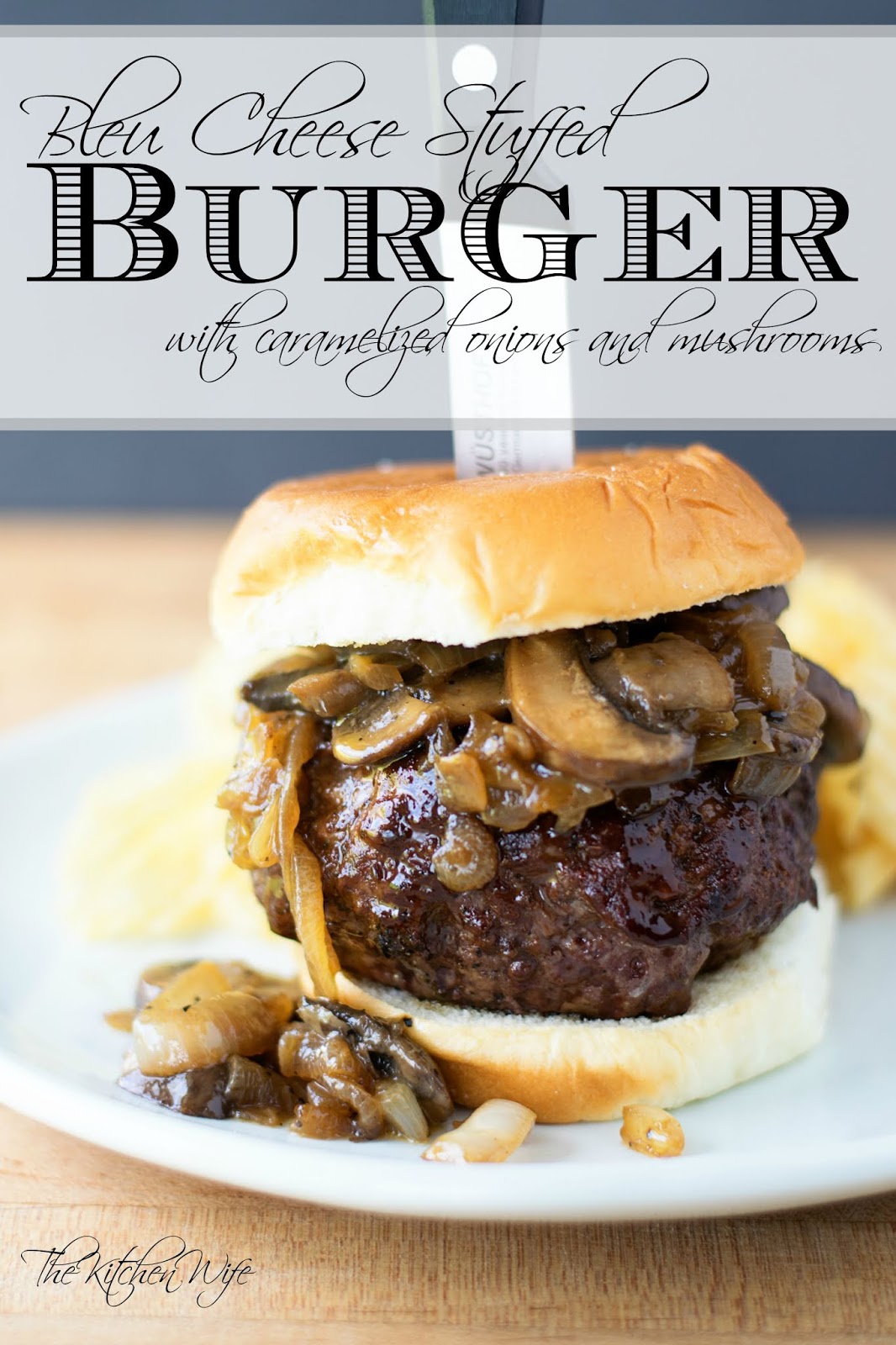 Bleu Cheese Stuffed Burgers With Caramelized Onions And Mushrooms