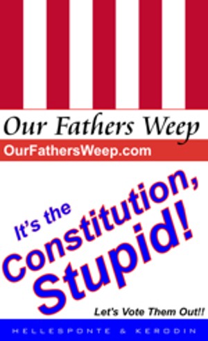 Our Fathers Weep: It's the Constitution, Stupid!