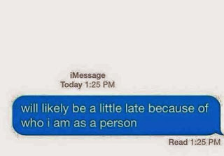 text about being late, late text, late because of who I am as a person, texting humor