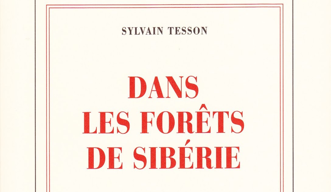 Dans Les Forêts De Sibérie Fiche De Lecture Sylvain Tesson - Dans les forêts de Sibérie