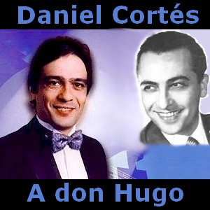 Daniel Cortes - A don Hugo letra y acordes de guitarra y piano, Hugo del Carril milonga