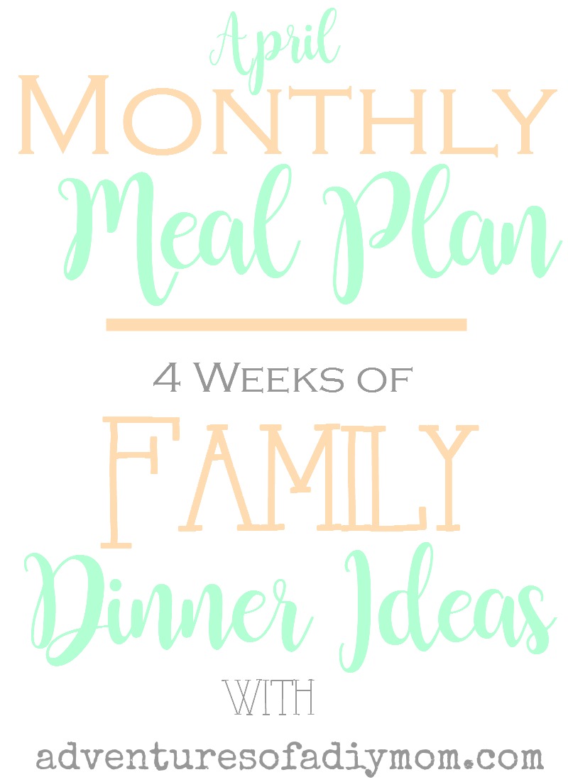 Dinner Meal Plan Family Dinner Ideas April Adventures of a DIY Mom