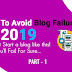 Tips To Avoid Blog Failure in 2019 - Don’t Start a blog like this! You’ll Fail {Part 1}