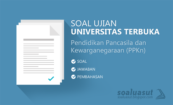 Soal Ujian Ut Universitas Terbuka Pendidikan Pancasila Dan Kewarganegaraan Ppkn Lengkap Dengan Kunci Jawaban Murid Teladan