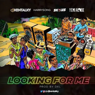 DJ Kentalky Feat. Harrysong, Skales, Yemi Alade – Looking For Me