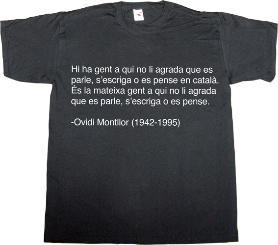 ovidi montllor catalan pais valencià independence freedom freedom of speech spain is different t-shirt ephemeral-t-shirts