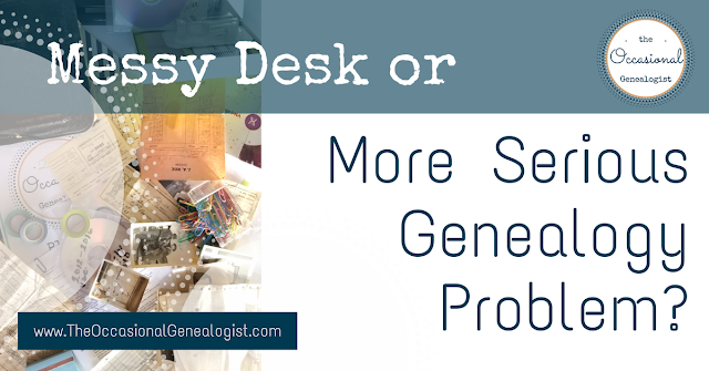 Messy Desk or More Serious Genealogy Problem?