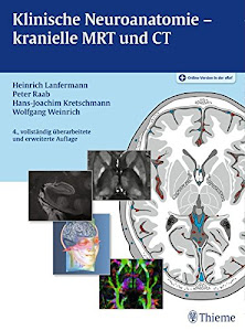 Klinische Neuroanatomie - kranielle MRT und CT: Atlas der Magnetresonanztomographie und Computertomographie