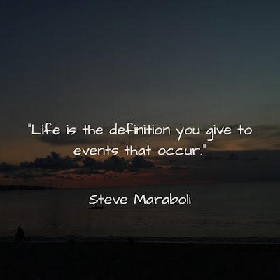 Life is the definition you give to events that occur. - Steve Maraboli