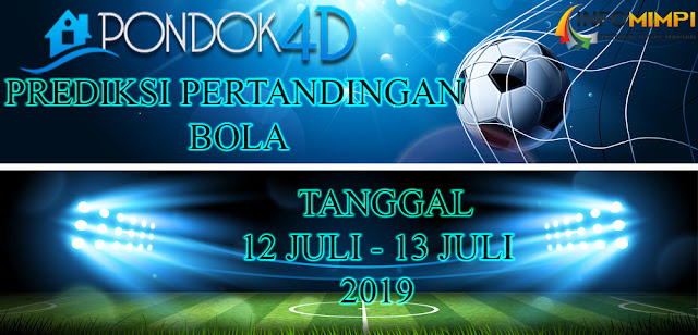 PREDIKSI PERTANDINGAN BOLA TANGGAL 12 – 13 JULI 2019