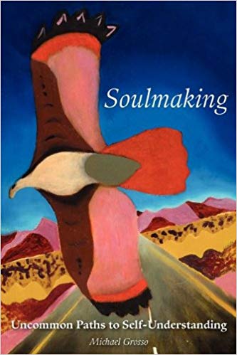 "Soulmaking: Uncommon Paths to Self-Understanding" by Michael Grosso
