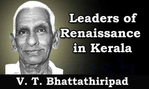 Kerala PSC - Leaders of Renaissance in Kerala - V. T. Bhattathiripad